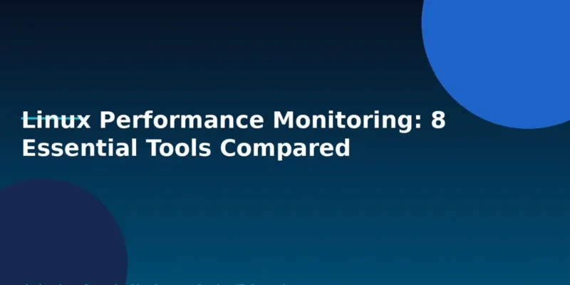 Linux Performance Monitoring: 8 Essential Tools Compared